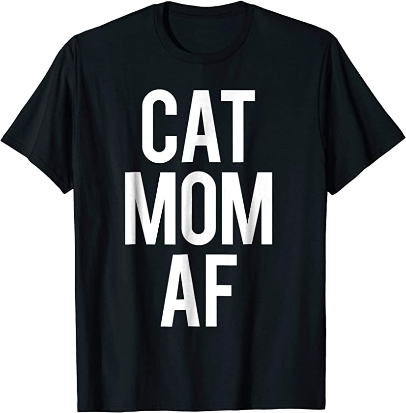 Cat Mom AF T-Shirt Funny Kitten Humor