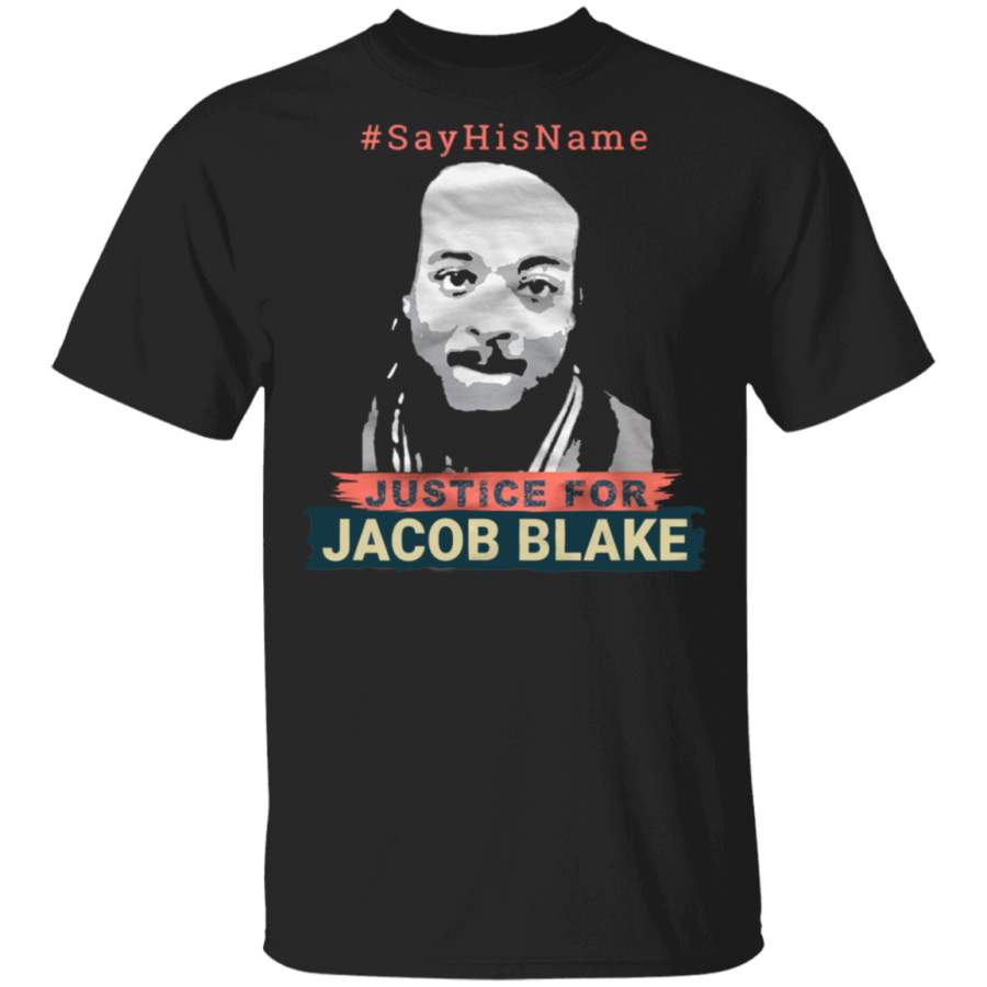 Say His Name Justice For Jacob Blake Shirt Black Lives Matter T-Shirt Protest