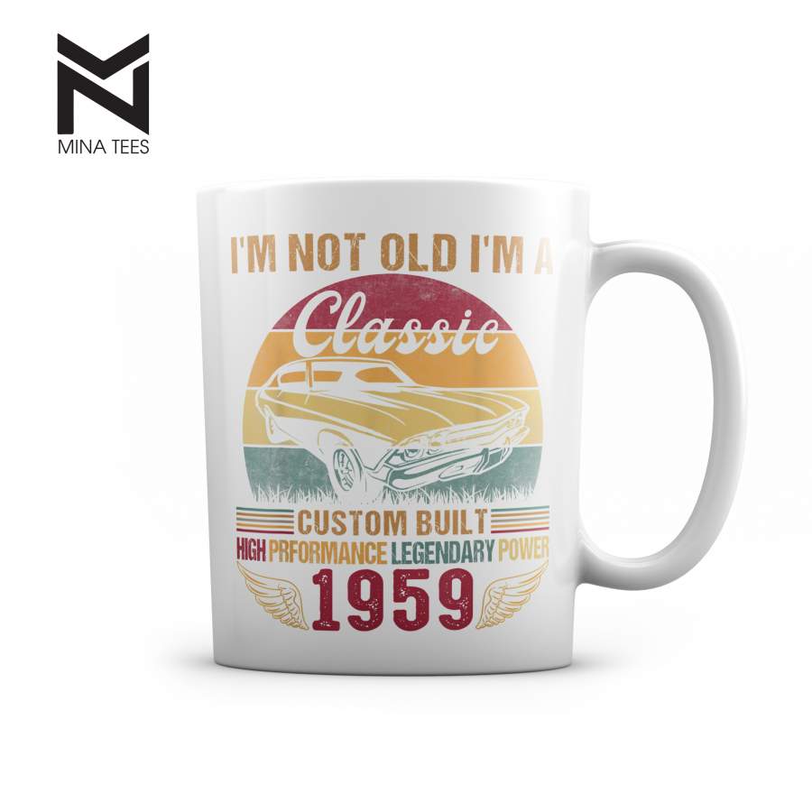 Birthday Mug Vintage 60th Birthday Mug I’m Not Old I’m a Classic 1959 – 11oz White Mug