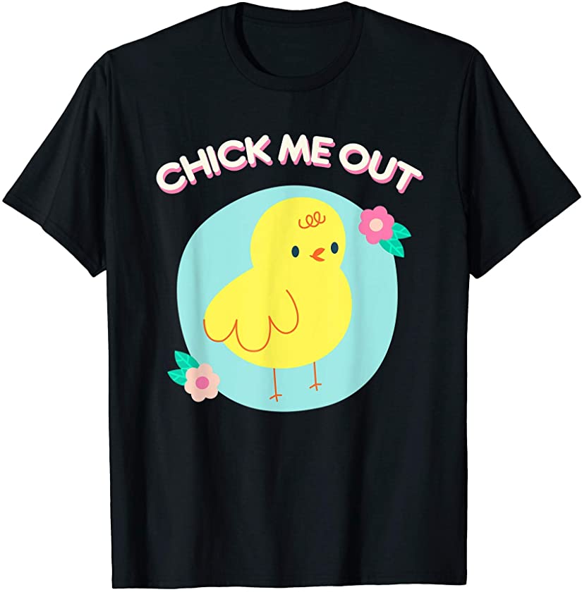 Chick Me Out Easter Bunny Egg Hunt Chicken Chick Funny Cute T-Shirt