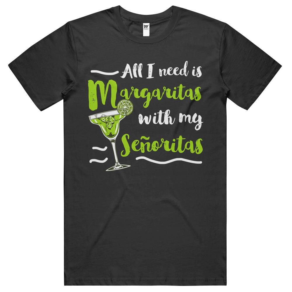 All I Need Is Margaritas With My Senoritas Drinker T Shirts