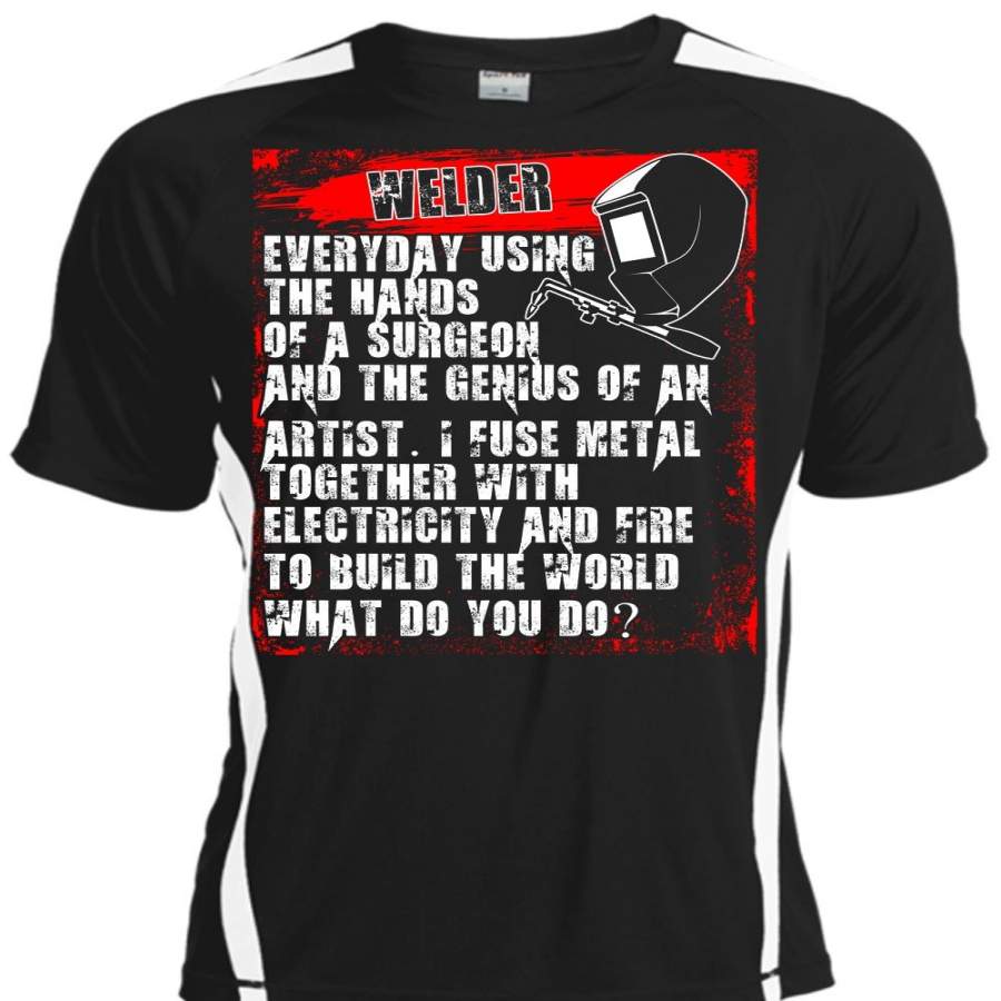 Welder Everyday Using The Hands T Shirt, Build The World T Shirt, Cool Shirt