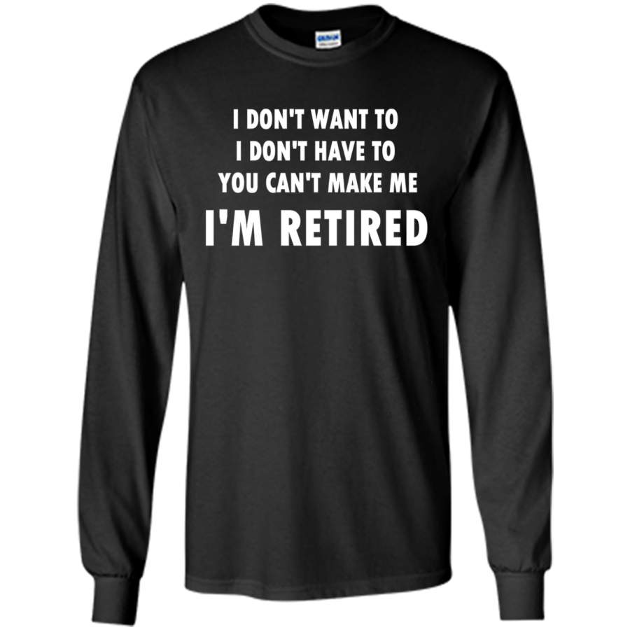 You Can’t Make Me I’m Retired Retirement cool shirt