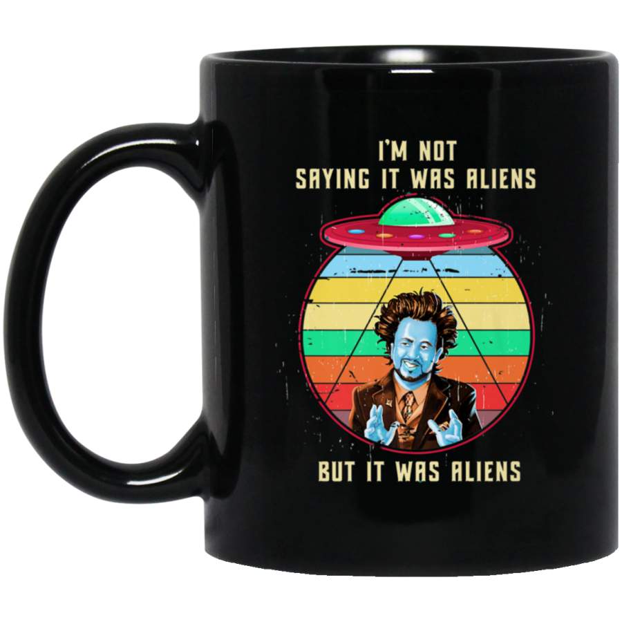 Vintage I’M NOT SAYING IT WAS ALIENS 11 oz Mug