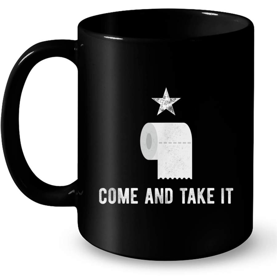 Come and Take It Funny Toilet Paper Shortage Crisis Jokes Sarcastic Panic at The Suppermarket Funny Gift Ideas for Men and Women – Coffee Black Mug