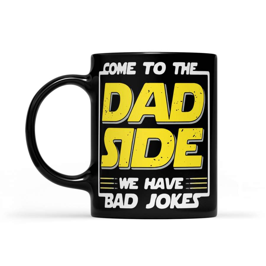 Come To The Dad Side We Have Bad Jokes – Black Mug