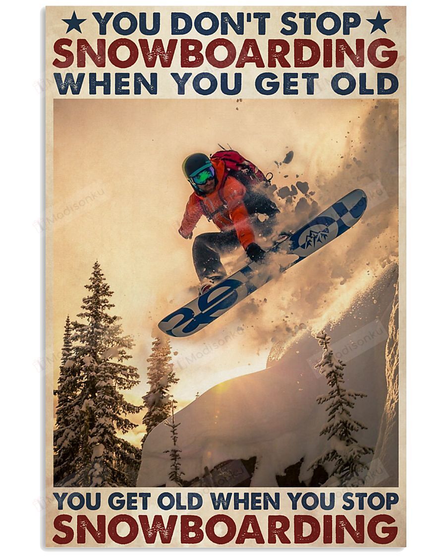 You Don’t Stop Snowboarding Vertical Poster Print Perfect, Ideas On Xmas, Birthday, Home Decor, No Frame Full Size