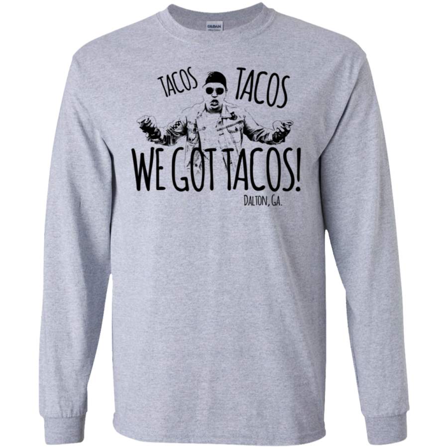 AGR Dalton Georgia Tacos Tacos We Got Tacos Shirt LS shirt