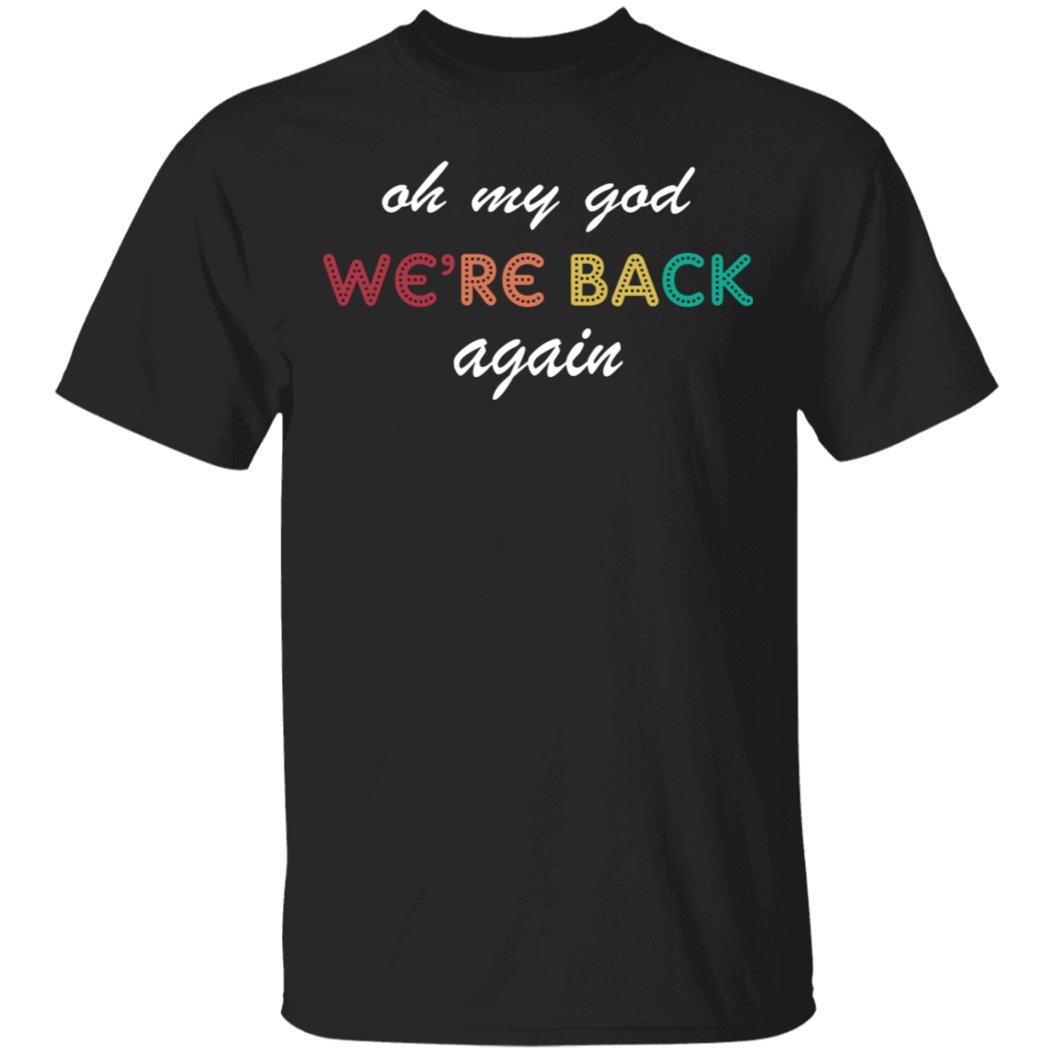 Oh My God We're Back Again Vintage T-Shirt Funny Apparel For Friend ...
