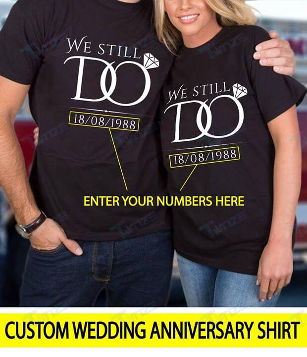 Couple Shirts Personalized Date We Still Do Matching Couple, Valentine 2022 Gifts Graphic Unisex T Shirt, Sweatshirt, Hoodie Size S – 5Xl