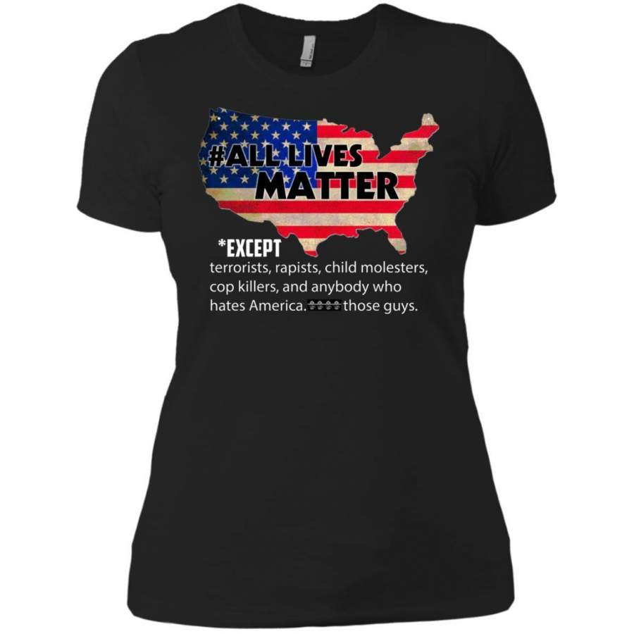 AGR All Lives Matter Except Terrorists Rapists Child Molesters Shirt Ladies’ Boyfriend