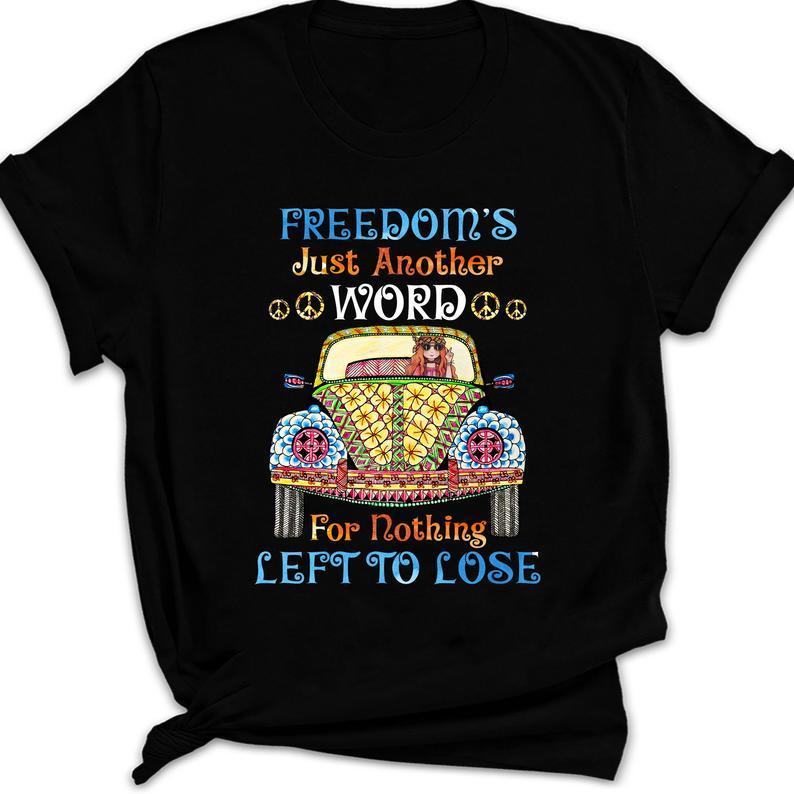 Freedoms Just Another Word For Nothign Left To Lose Hippie  Gift T Shirt Standard/Premium T-Shirt Hoodie