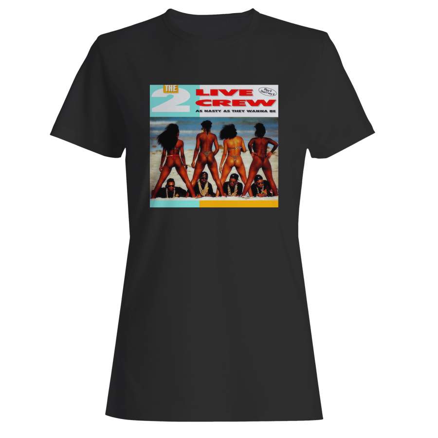 2 Live Crew As Nasty As They Wanna Be Woman’s T-Shirt