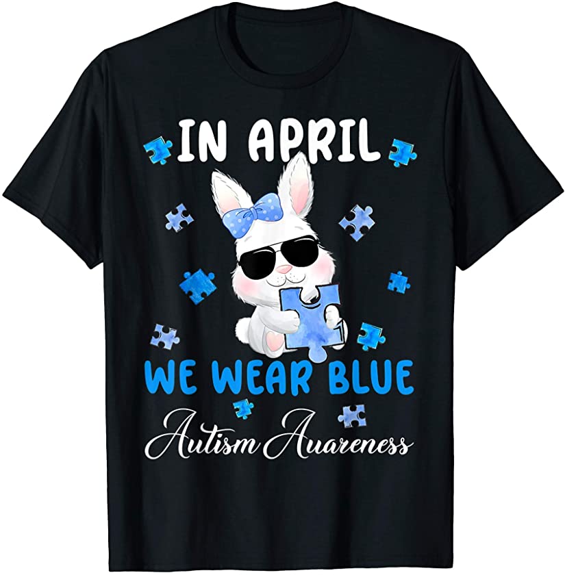 Nn Bunny Easter In April We Wear Blue Autism Awareness T-Shirt