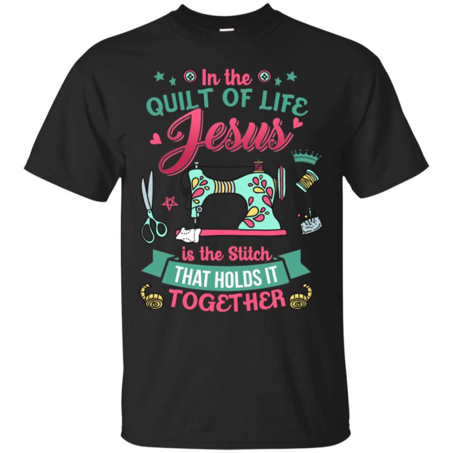 AGR In The Quilt Of Life Jesus Is The Stitch That Holds It Together T-Shirt