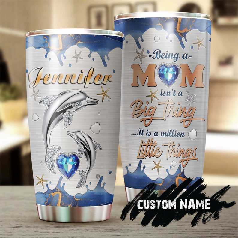 Dolphin Mom Being A Mom Is A Million Little Thing Personalized Tumbler-Birthday Gift Christmas Gift Mother’S Day Gift For Mom From Daughter