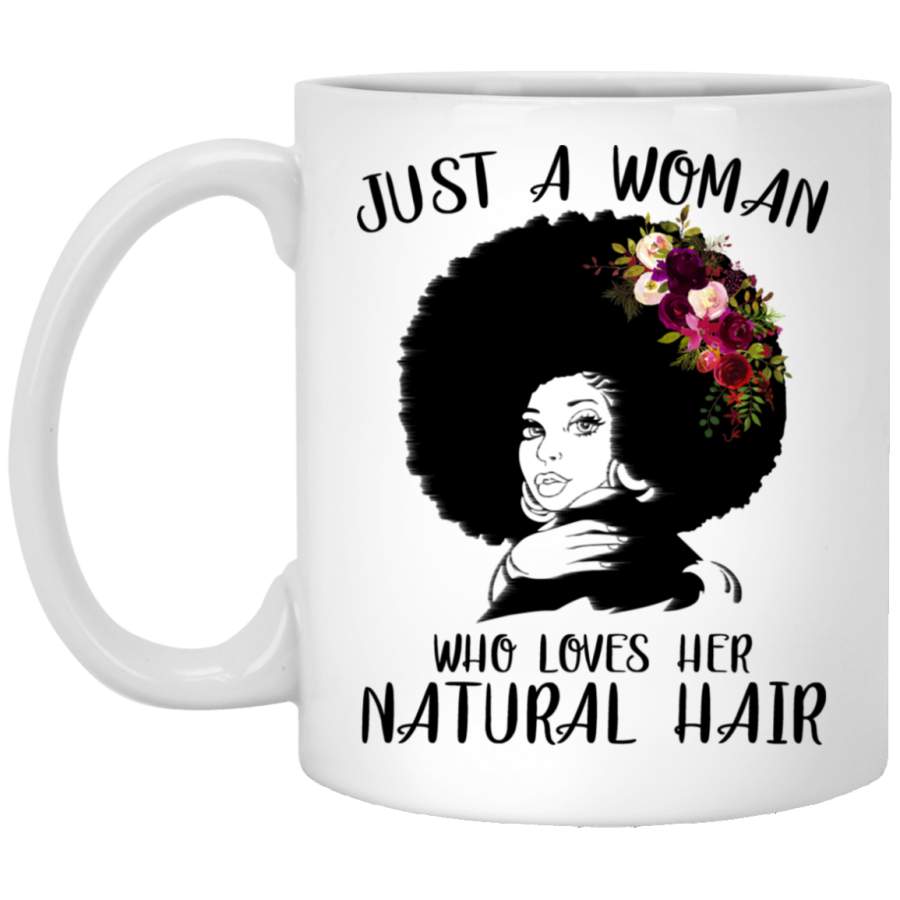 African American Coffee Mug Just A Woman Who Loves Her Natural Hair Funny 11oz – 15oz White Mug