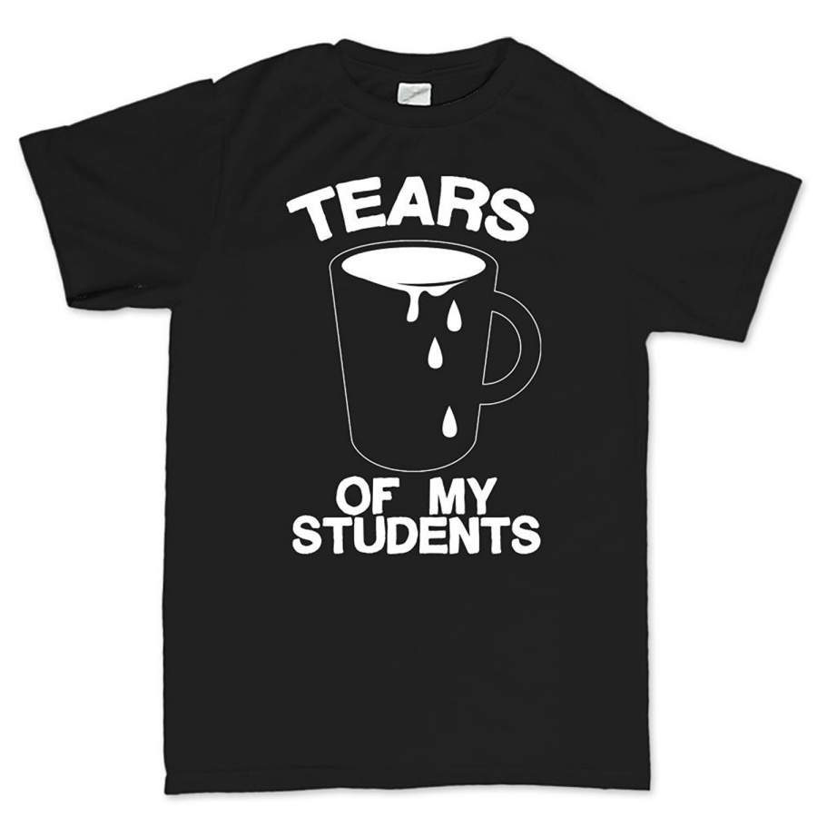 Tears Of Student School Teacher Gift T Shirt Men’S Casual T-Shirt Printed T Shirts