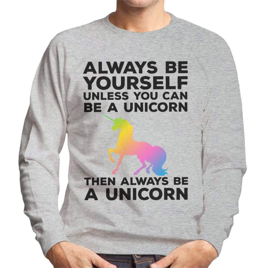 Always Be Yourself Unless You Can Be a Unicorn Men’s Sweatshirt