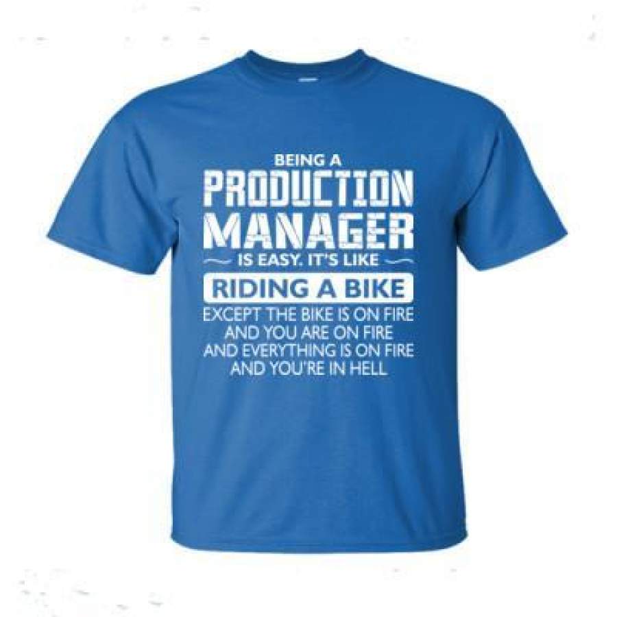 AGR Being A Production Manager Is Easy Its Like Riding A Bike Except The Bike Is On Fire – Ultra-Cotton T-Shirt