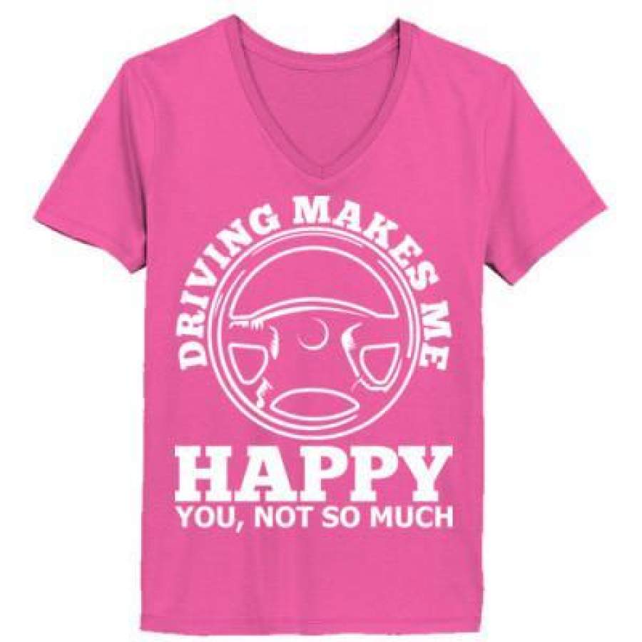 AGR Driving Makes Me Happy You Not So Much – Ladies’ V-Neck T-Shirt