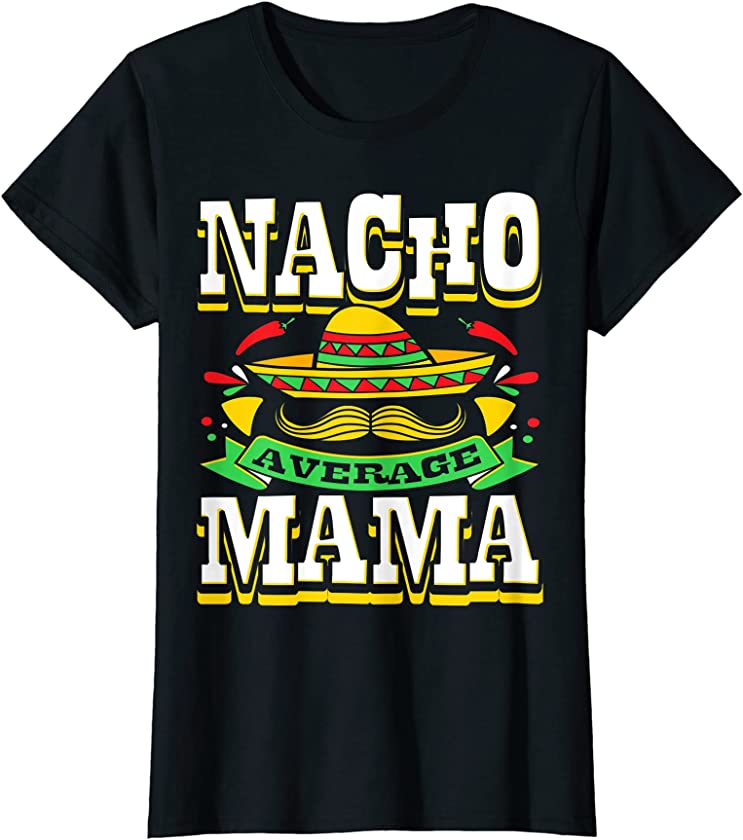 Womens Nacho Average Mama Mom Mamacita Mexican Hat Cinco De Mayo T-Shirt