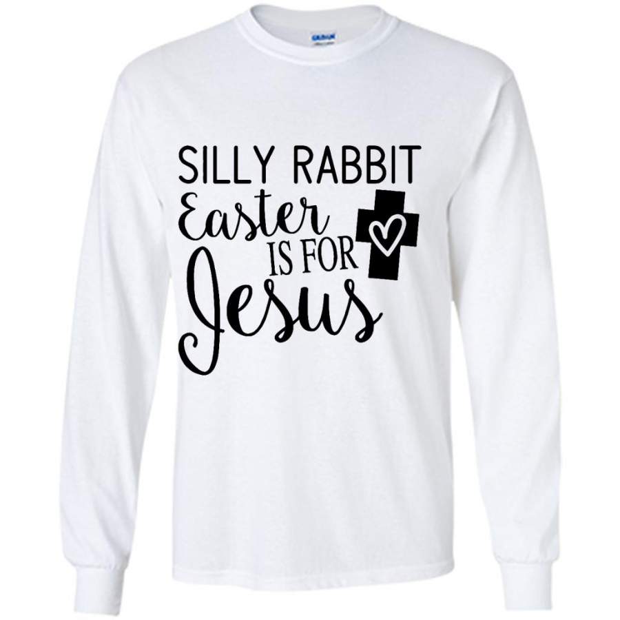 Silly Rabbit Easter Is For Jesus W – Gildan Long Sleeve Shirt