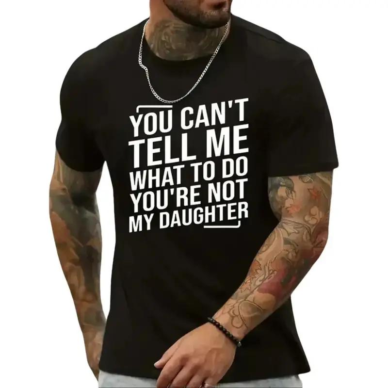 You Can’t Tell Me What To Do You’re Not My Daughter T-Shirt, Men’s Crew Neck Short Sleeve Sports Gift for Men for Woman Casual Top for Unisex, Casual Short Sleeve Shirt for Summer. Crewneck