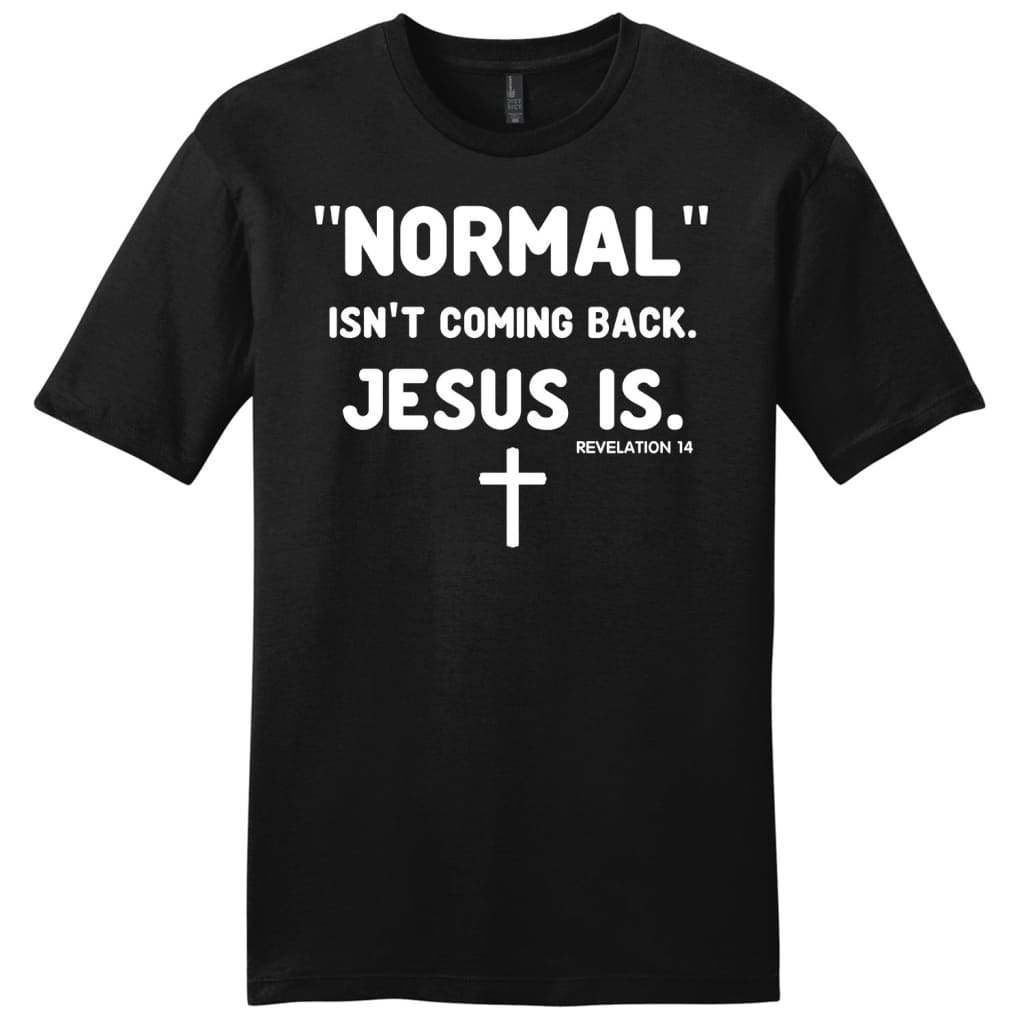 Normal Isn’T Coming Back Jesus Is Revelation 14 Mens Christian T-Shirt