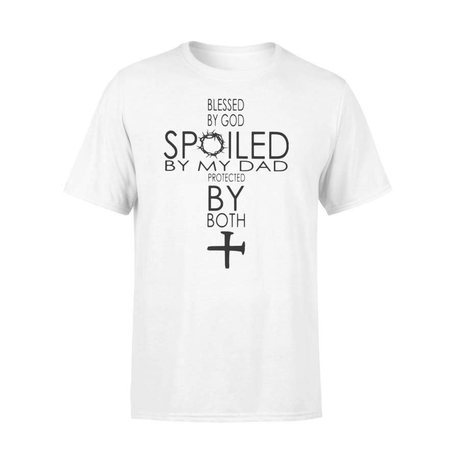 Blessed By God Spoiled By My Dad Protected By Both Cross T-shirt