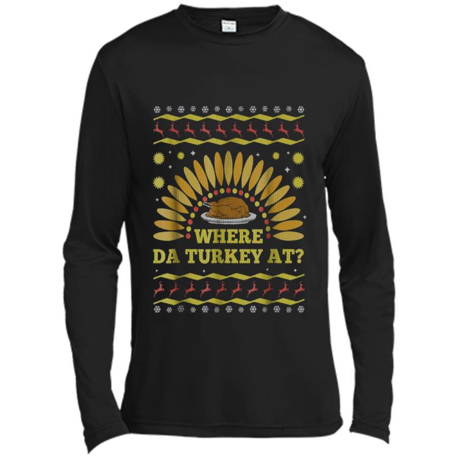 Where The Turkey At Funny Thanksgiving Ugly Sweater  Long Sleeve Moisture Absorbing Shirt