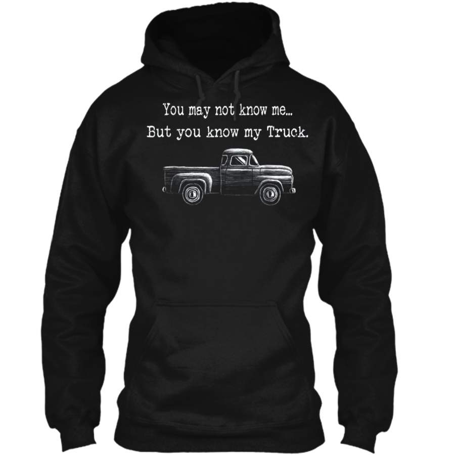 You May Not Know Me But You Know My Truck  Pullover Hoodie 8 oz