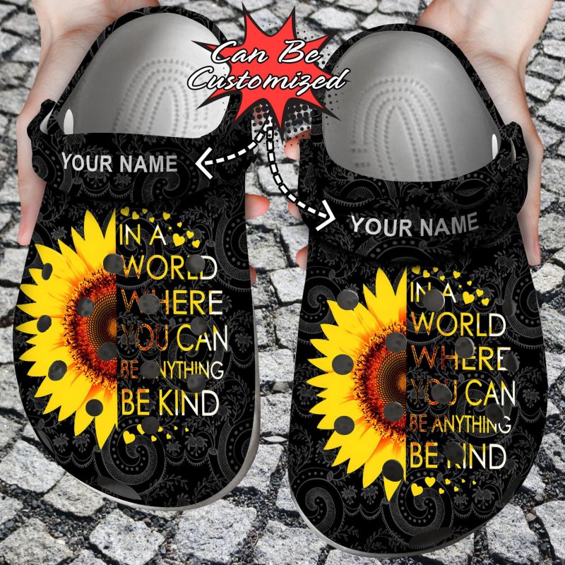 Sunflower In A World Where You Can Be Anything Be Kind clog Shoes Custom