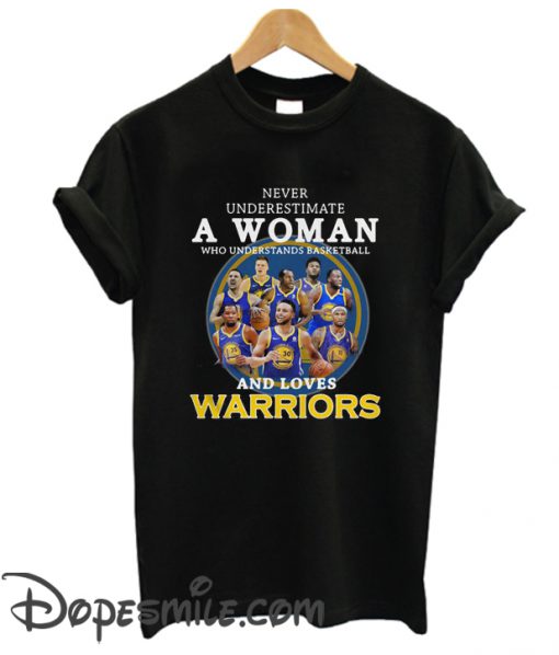 Never underestimate a woman who understands basketball and loves Warriors cool T-shirt