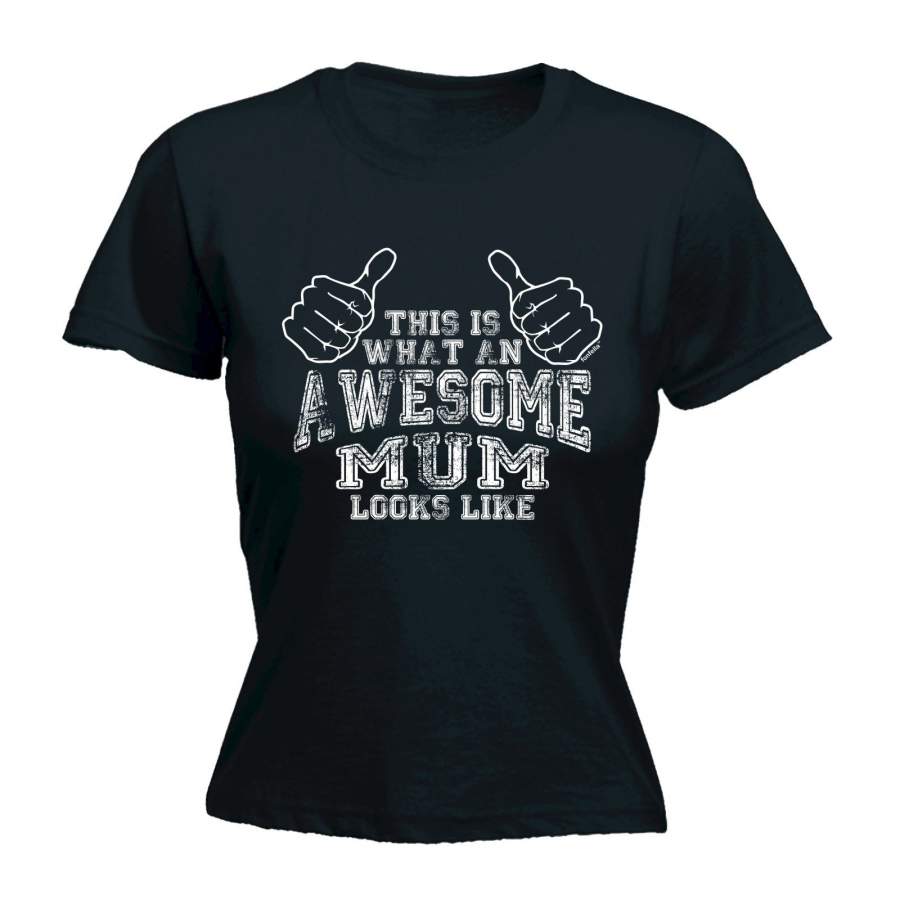 THIS IS WHAT AN AWESOME MUM LOOKS LIKE – FITTED T-SHIRT – funny ladies tee(VARIOUS COLOURS)