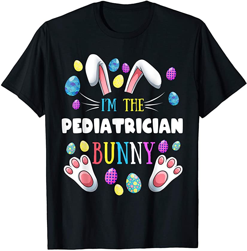 I’m The Pediatrician Bunny Matching Family Easter Paty T-Shirt