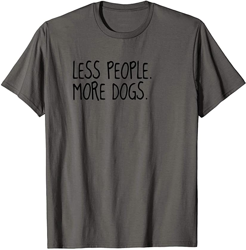 Less People More Dogs T-Shirt Funny Pet Puppy Lover Tee T-Shirt