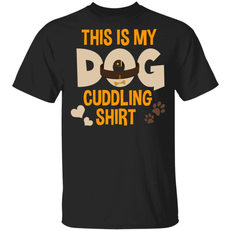 Dog Lover Shirt This Is My Dog Cuddling Shirt Cool Hugging Puppy Dog Lover Gifts T-Shirt