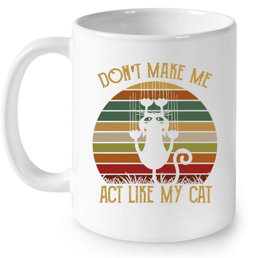 Don’t Make Me Act Like My Cat, Classic Vintage Retro B – Full-Wrap Coffee White Mug