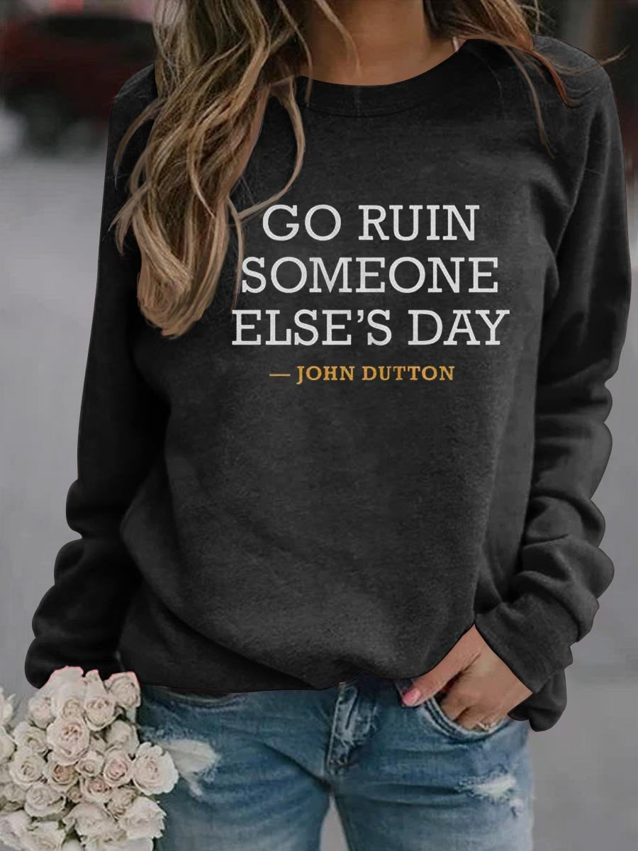Women’S Go Ruin Someone Else’S Day John Dutton Sweatshirt