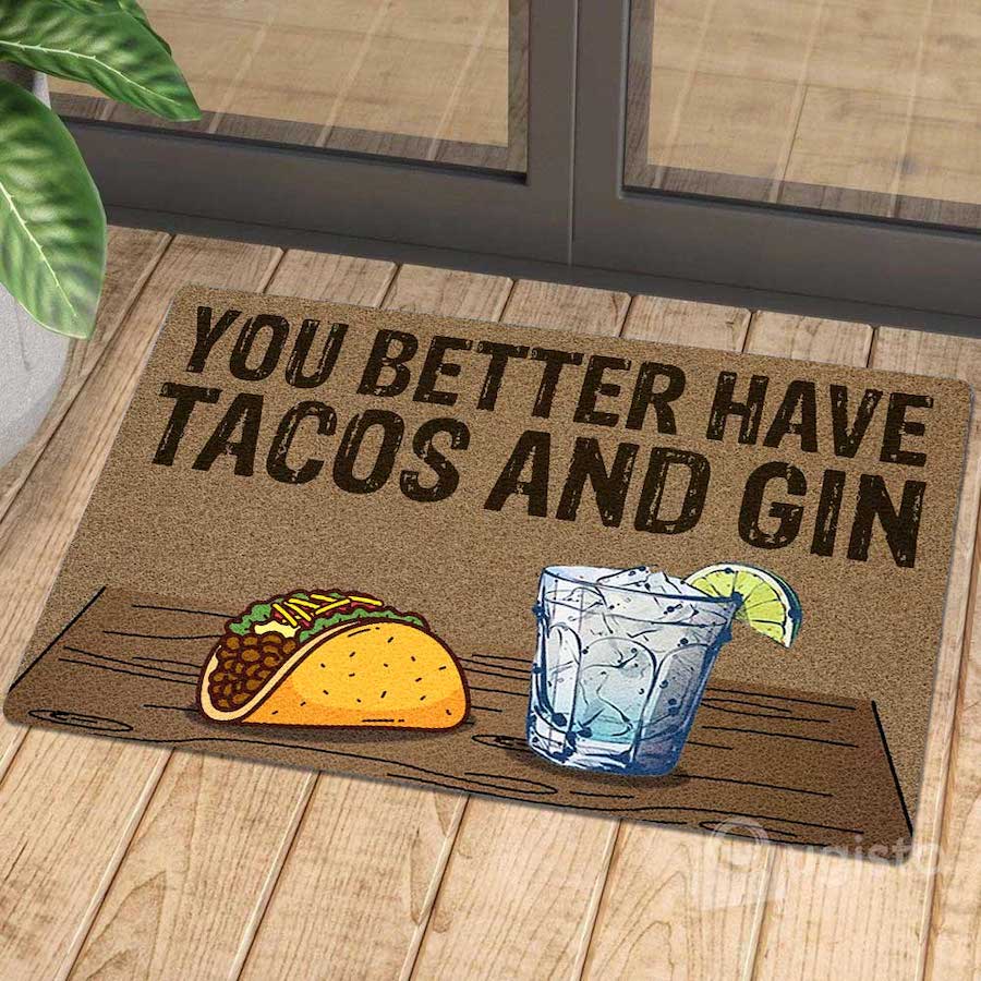 You Better Have Tacos And Gin All Over Printing Doormat Pre2405