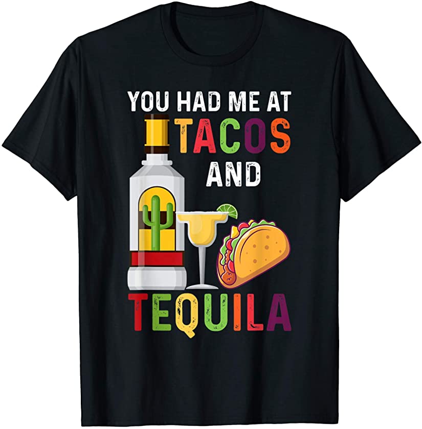 You Had Me At Tacos And Tequila Funny Mexican Food Alcohol T-Shirt