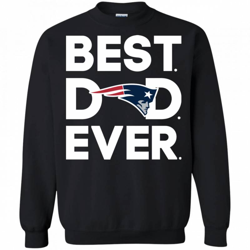 New England Patriots Best Dad Ever T shirt Long Sleeve Sweatshirt Hoodie