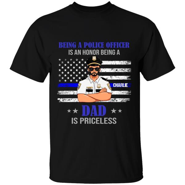 Being A Police Officer Is An Honor, Dad Is Priceless Personalized T-Shirt, Best Gifts For Dad Police Officers