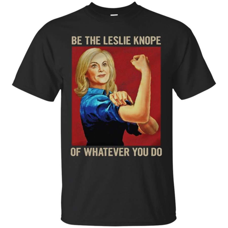 AGR Be The Leslie Knope Of Whatever You Do Shirt