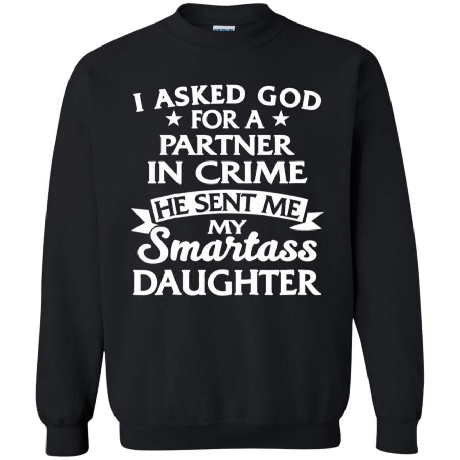 AGR I asked god for a partner he sent me Smartass Daughter Sweatshirt