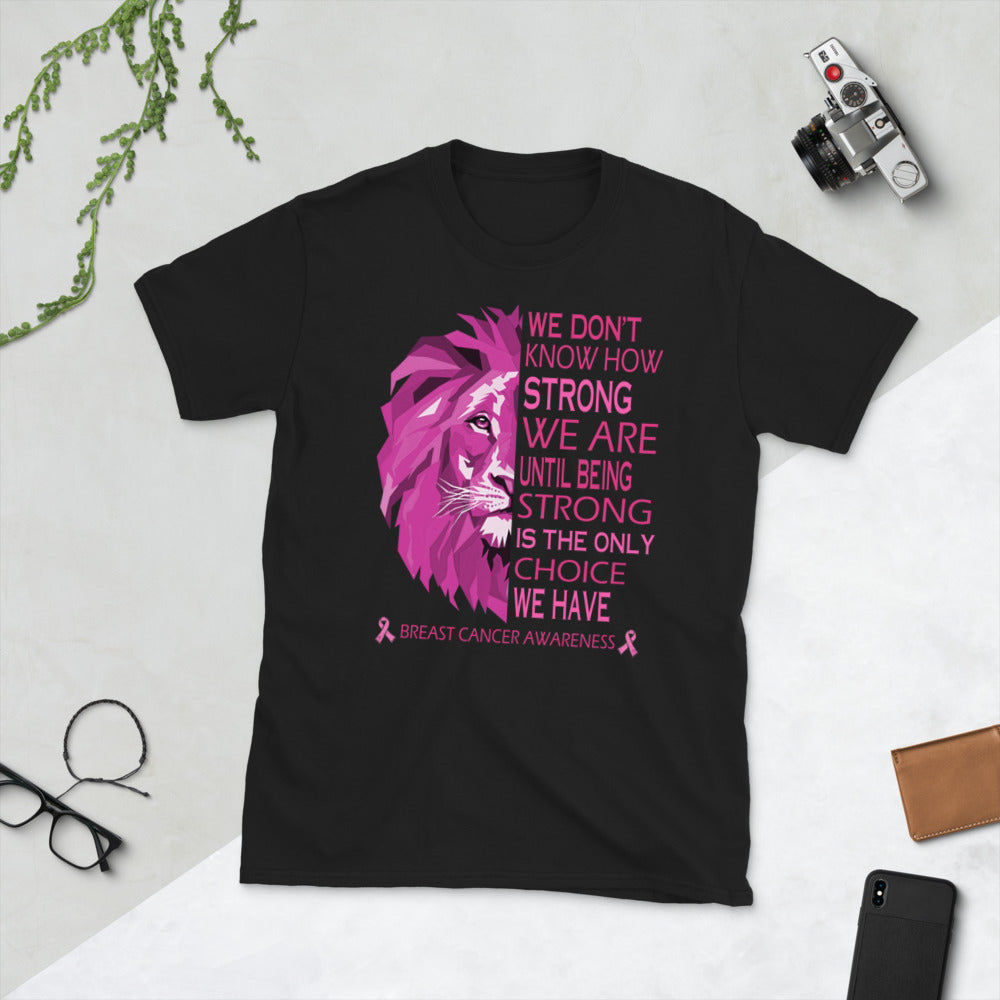 Lion Breast Cancer Awareness We Don’T Know How Strong We Are Unisex T-Shirt