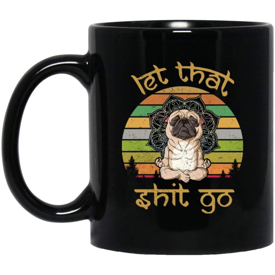 LET THAT SHIT GO PUPPY Black Mug