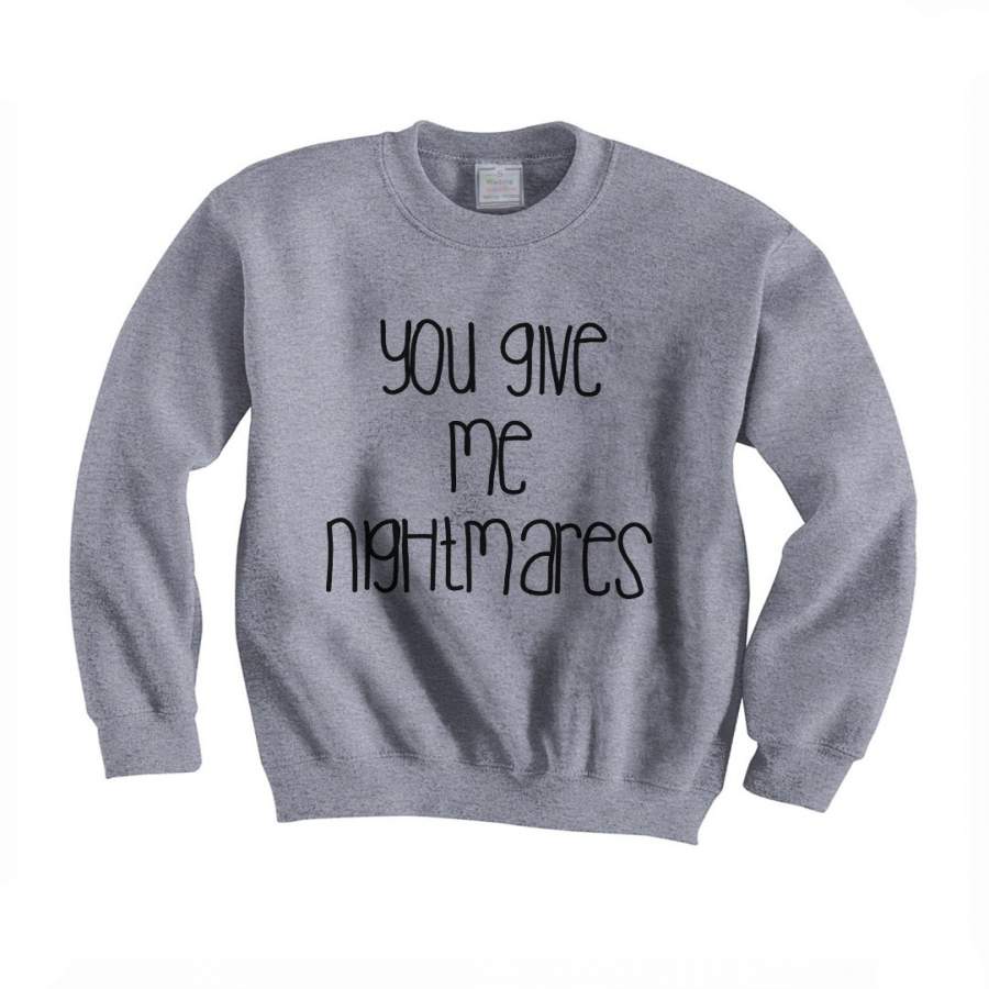 You Give Me Nightmares Unisex Crewneck Sweatshirt Adult