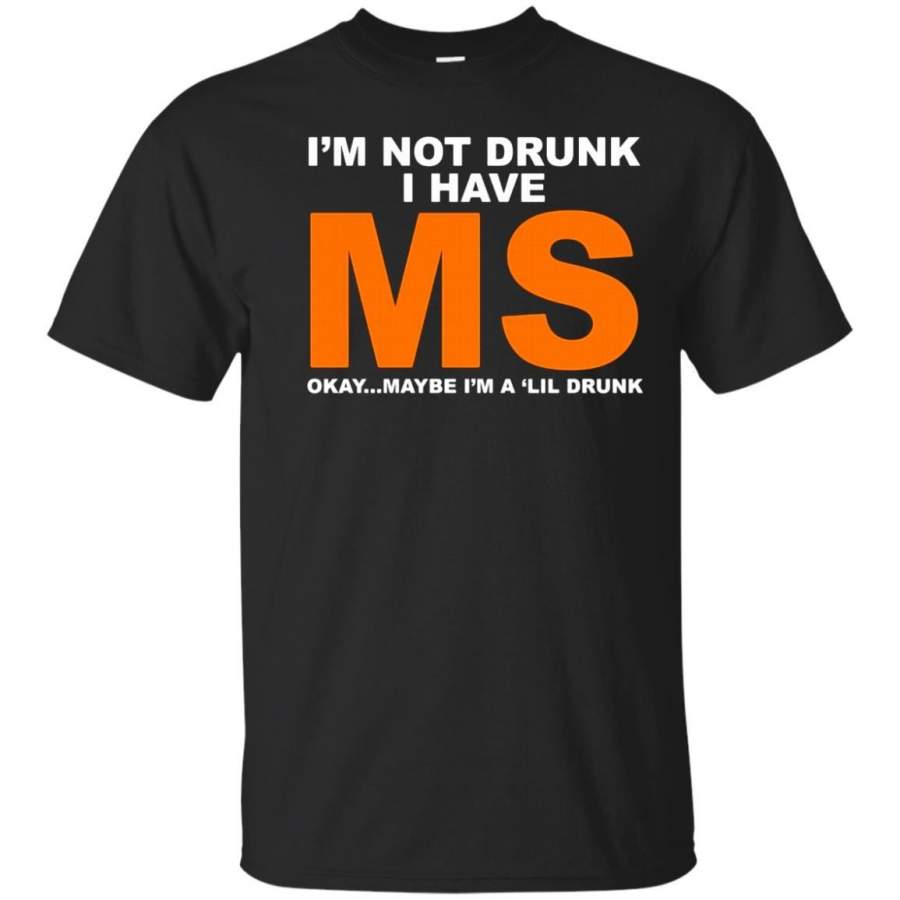 AGR I’m Not Drunk I Have MS Okay Maybe I’m A ‘Lil Drunk Tshirt